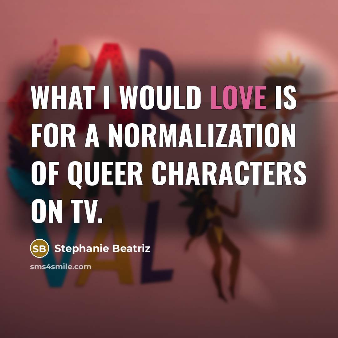 “What I would love is for a normalization of queer characters on TV.” quote by Stephanie Beatriz