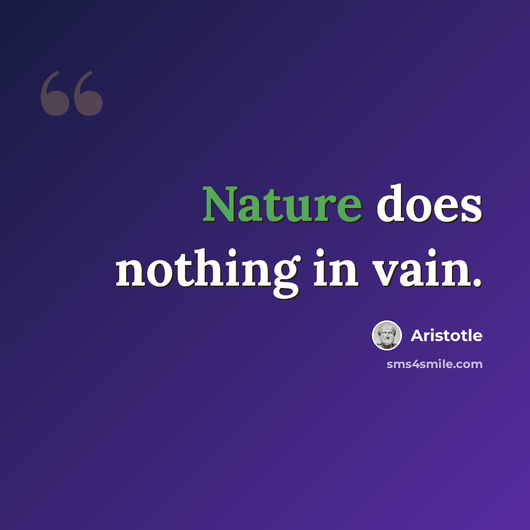 “Nature does nothing in vain.” quote by Aristotle
