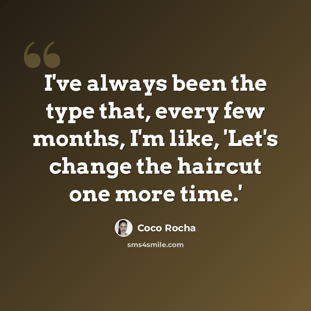 “I've always been the type that, every few months, I'm like, 'Let's change the haircut one more time.'” quote by Coco Rocha
