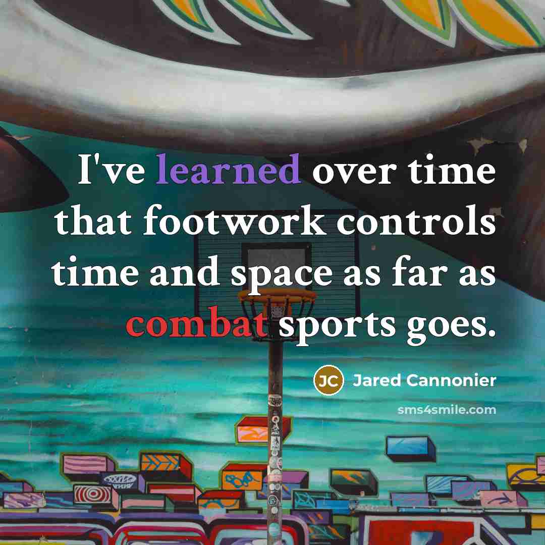 “I've learned over time that footwork controls time and space as far as combat sports goes.” quote by Jared Cannonier