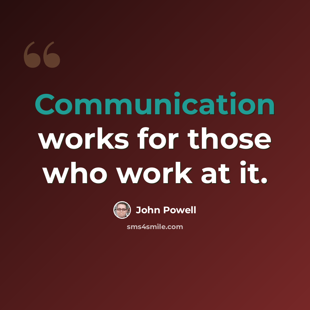 “Communication works for those who work at it.” quote by John Powell