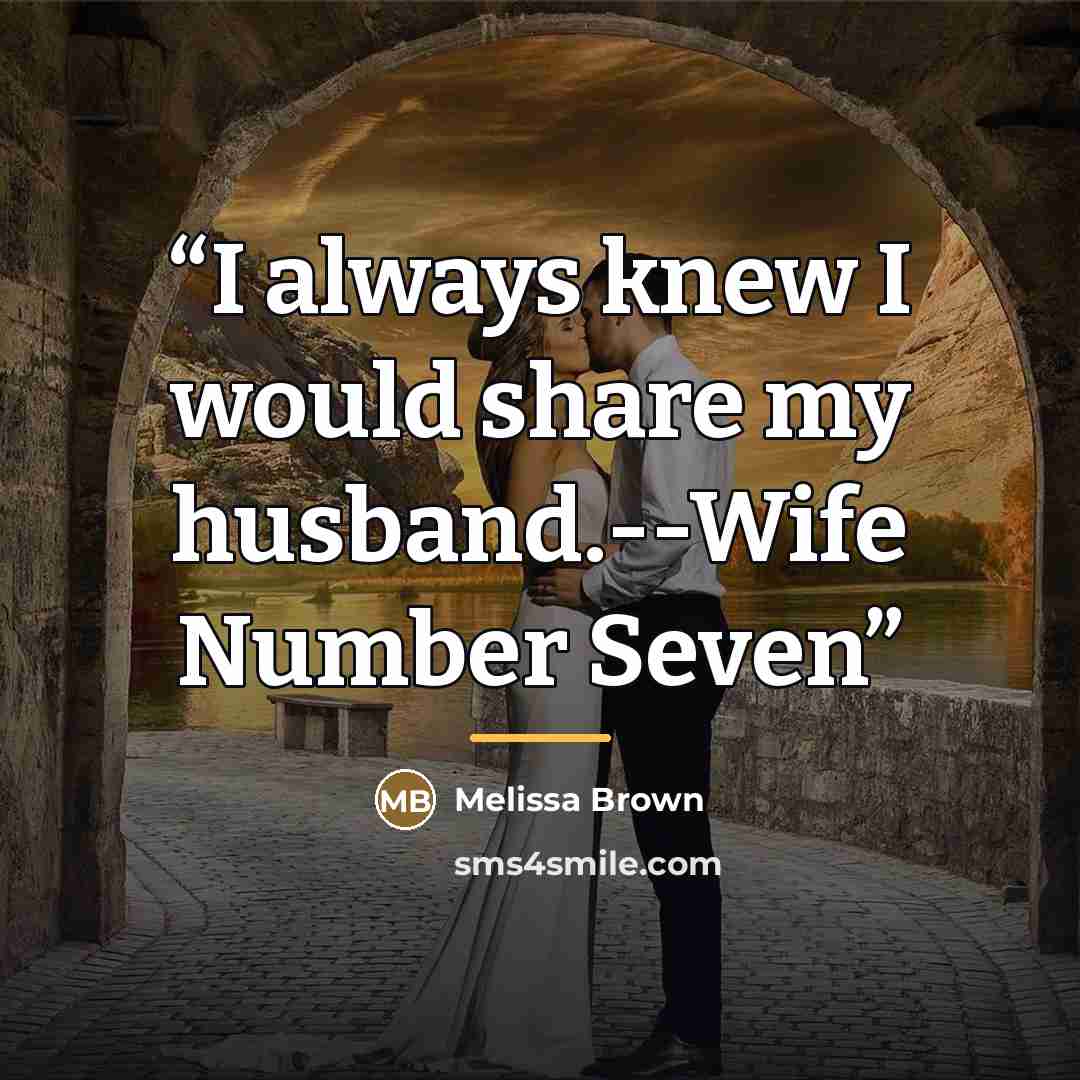 “I always knew I would share my husband.--Wife Number Seven” quote by Melissa Brown