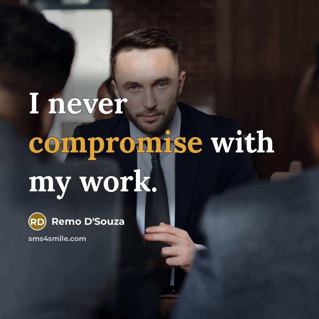 “I never compromise with my work.” quote by Remo D'Souza
