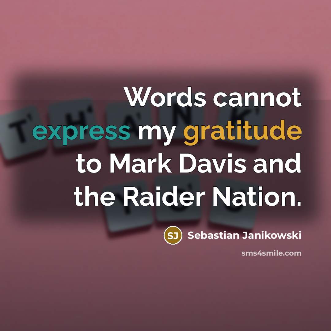 “Words cannot express my gratitude to Mark Davis and the Raider Nation.” quote by Sebastian Janikowski