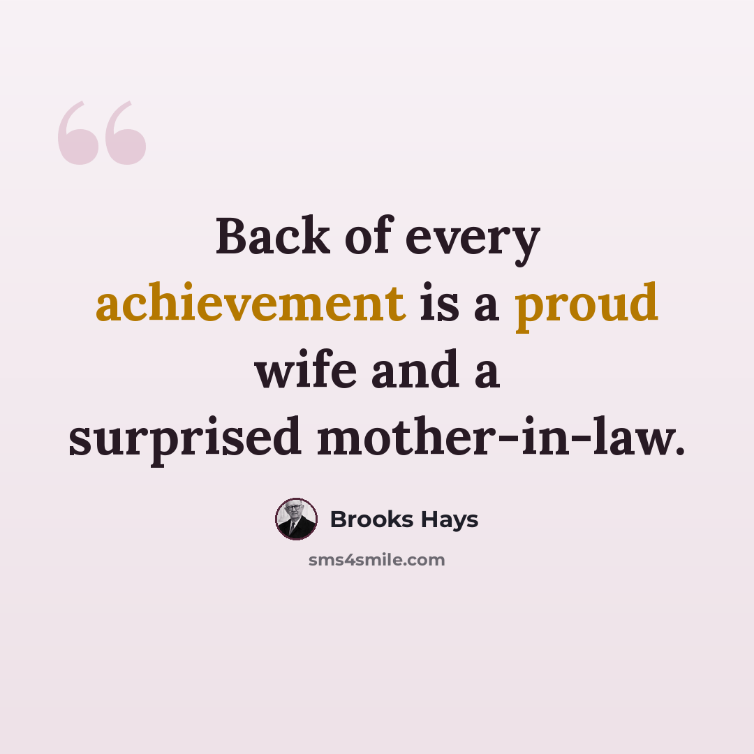 “Back of every achievement is a proud wife and a surprised mother-in-law.” quote by Brooks Hays