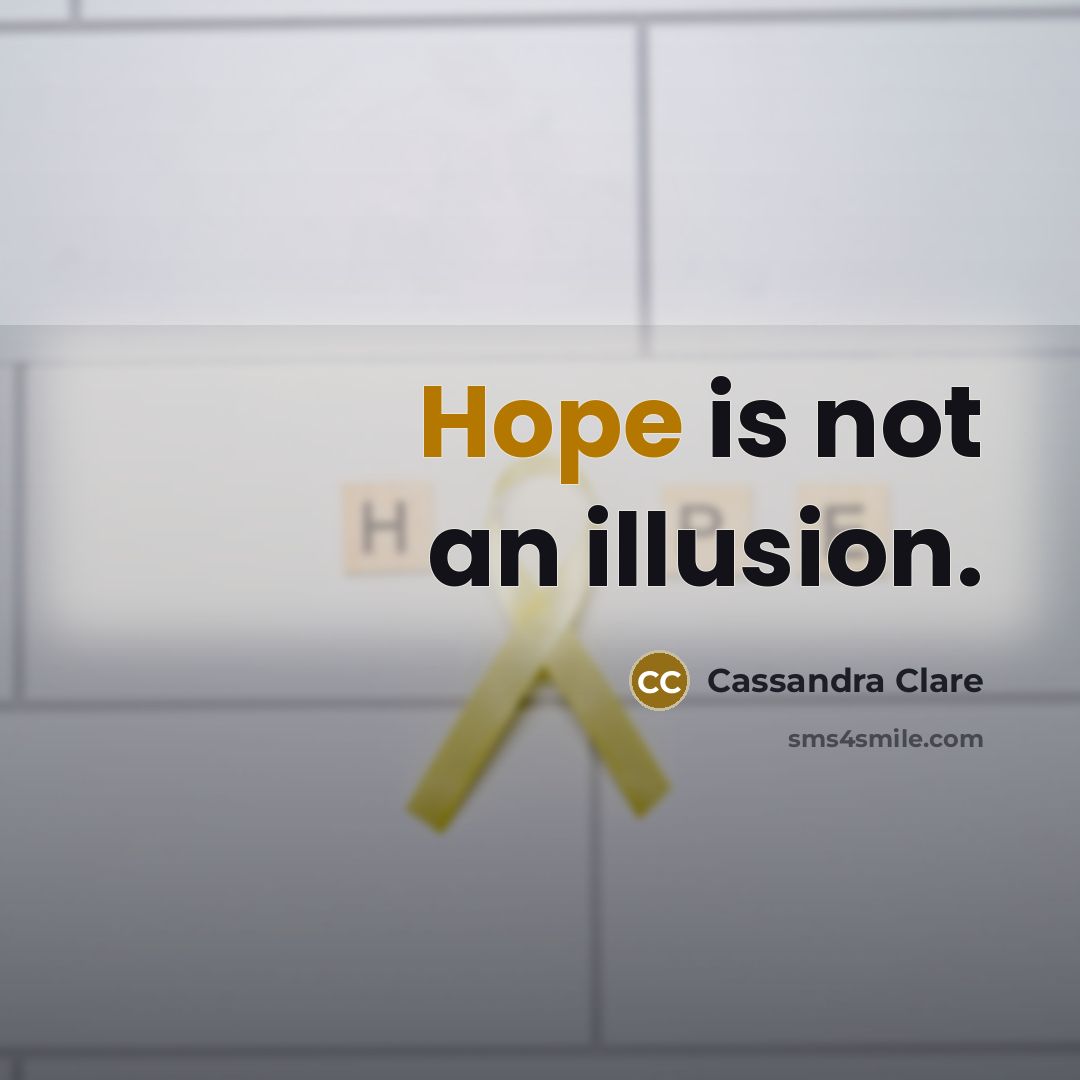 “Hope is not an illusion.” quote by Cassandra Clare