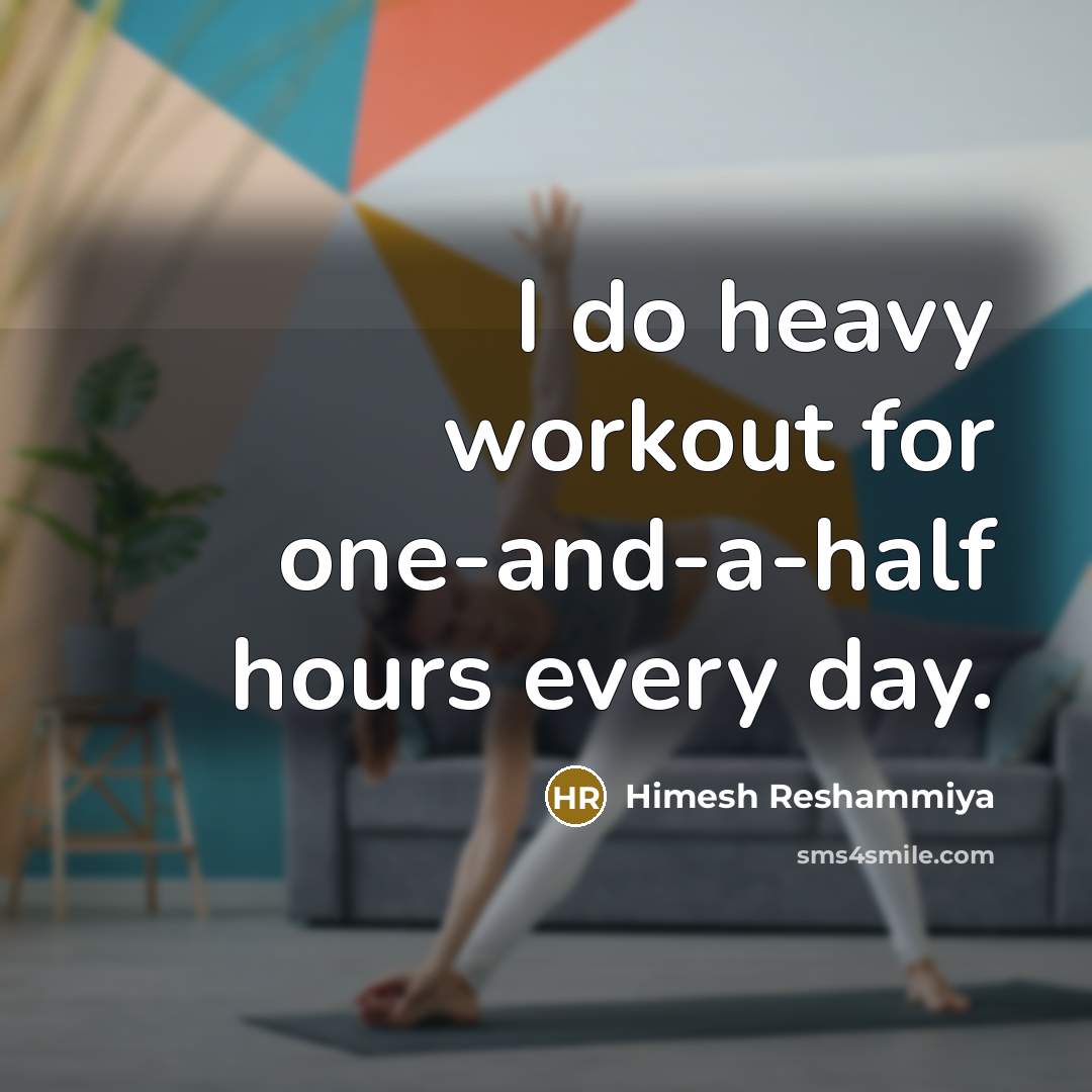 “I do heavy workout for one-and-a-half hours every day.” quote by Himesh Reshammiya