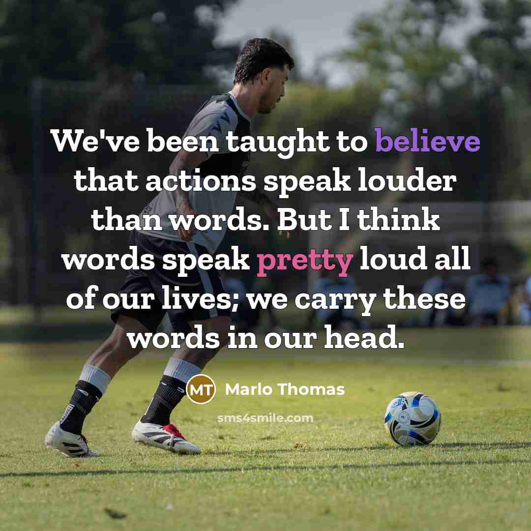 “We've been taught to believe that actions speak louder than words. But I think words speak pretty loud all of our lives; we carry these words in our head.” quote by Marlo Thomas