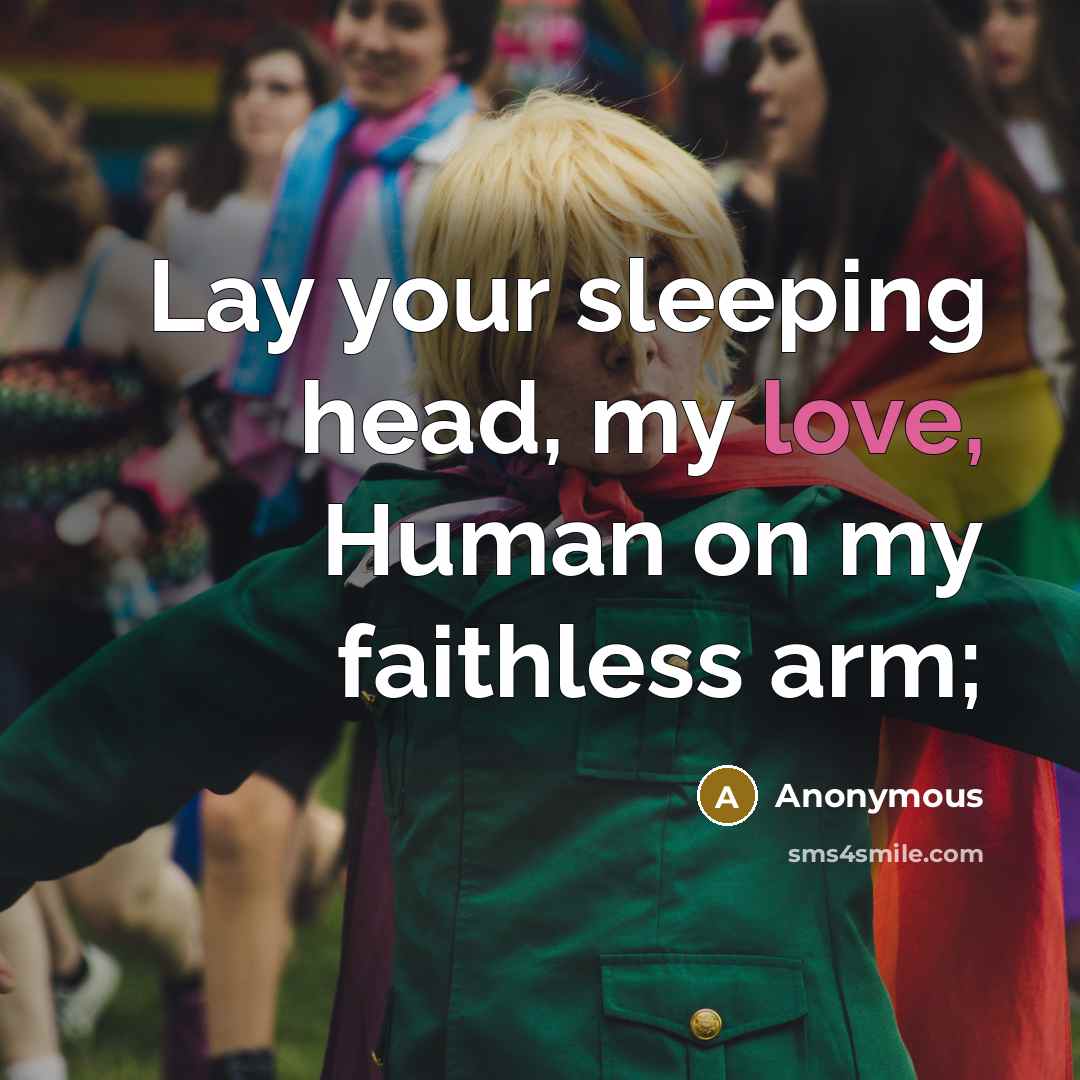 “Lay your sleeping head, my love, Human on my faithless arm;” quote by Anonymous