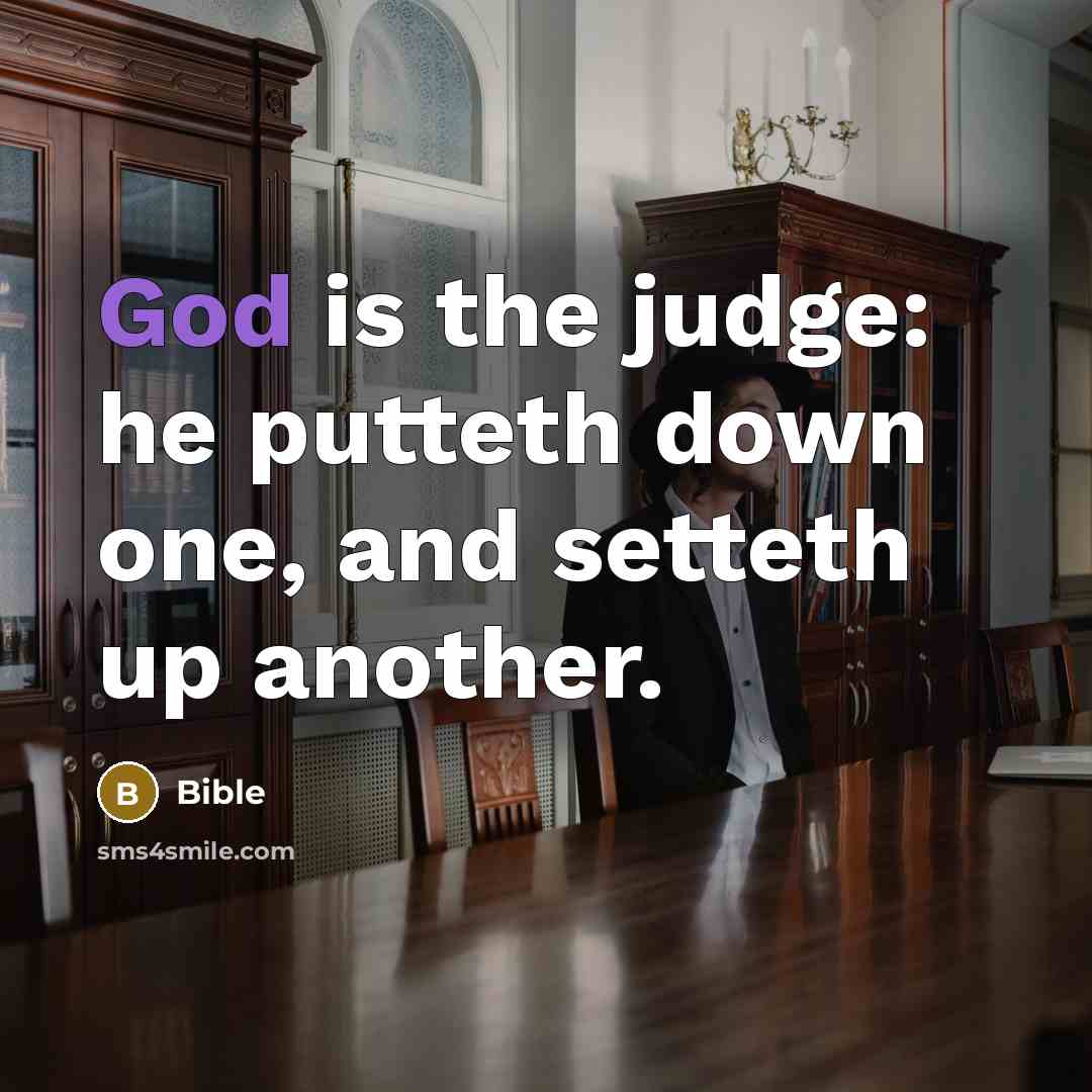 “God is the judge: he putteth down one, and setteth up another.” quote by Bible