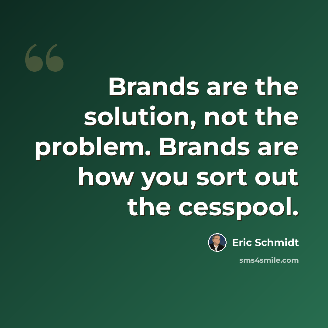 “Brands are the solution, not the problem. Brands are how you sort out the cesspool.” quote by Eric Schmidt