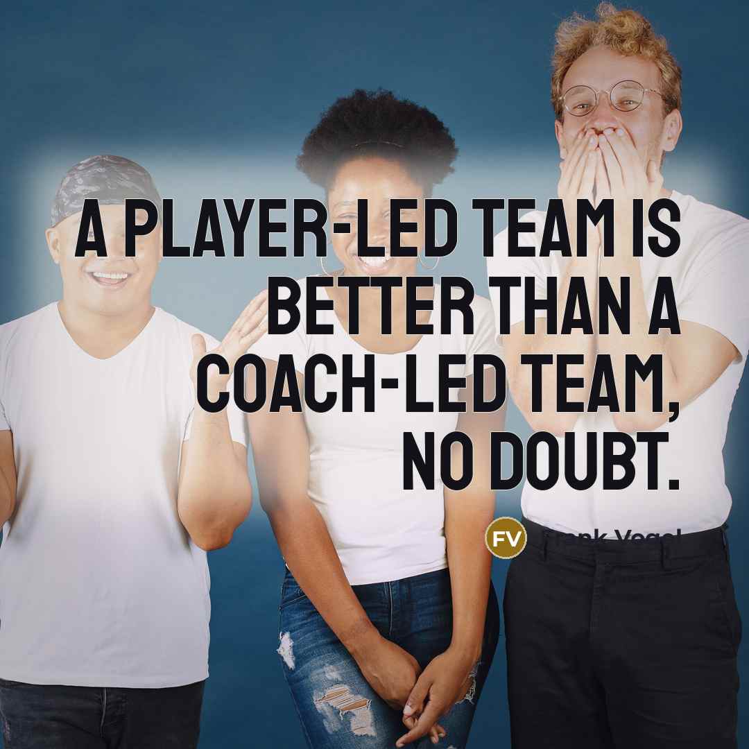 “A player-led team is better than a coach-led team, no doubt.” quote by Frank Vogel