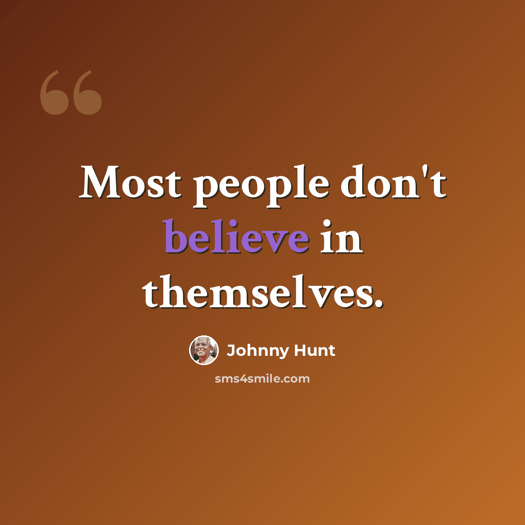 “Most people don't believe in themselves.” quote by Johnny Hunt