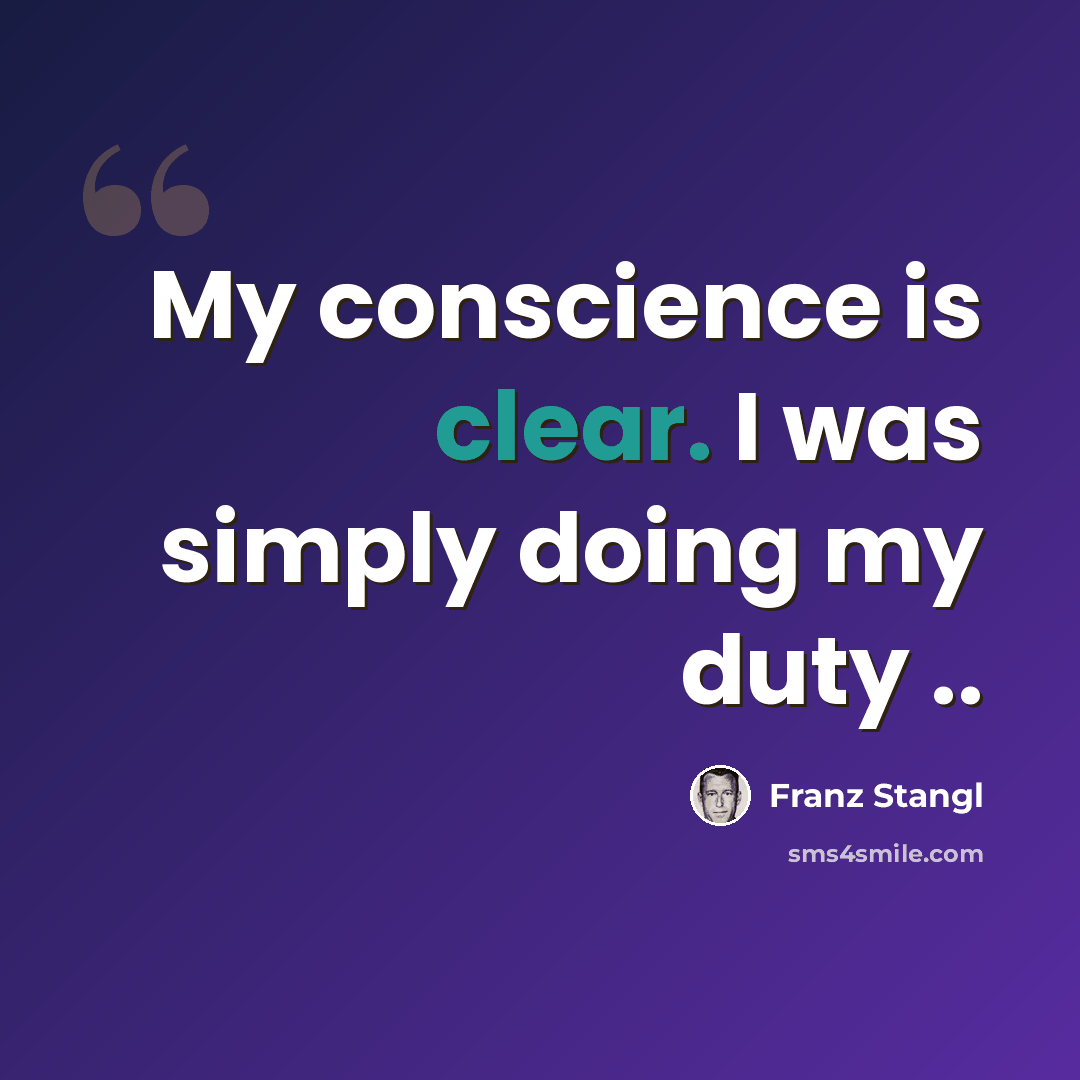 “My conscience is clear. I was simply doing my duty ..” quote by Franz Stangl