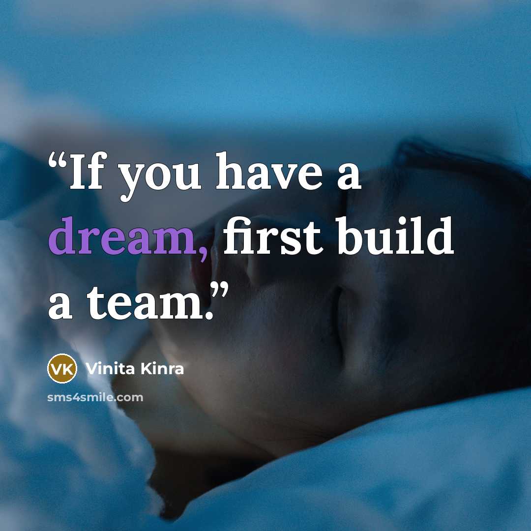 “If you have a dream, first build a team.” quote by Vinita Kinra