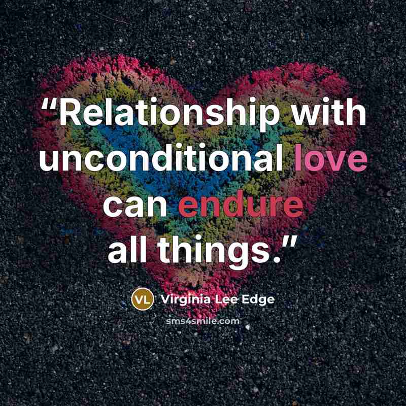 “Relationship with unconditional love can endure all things.” quote by Virginia Lee Edge
