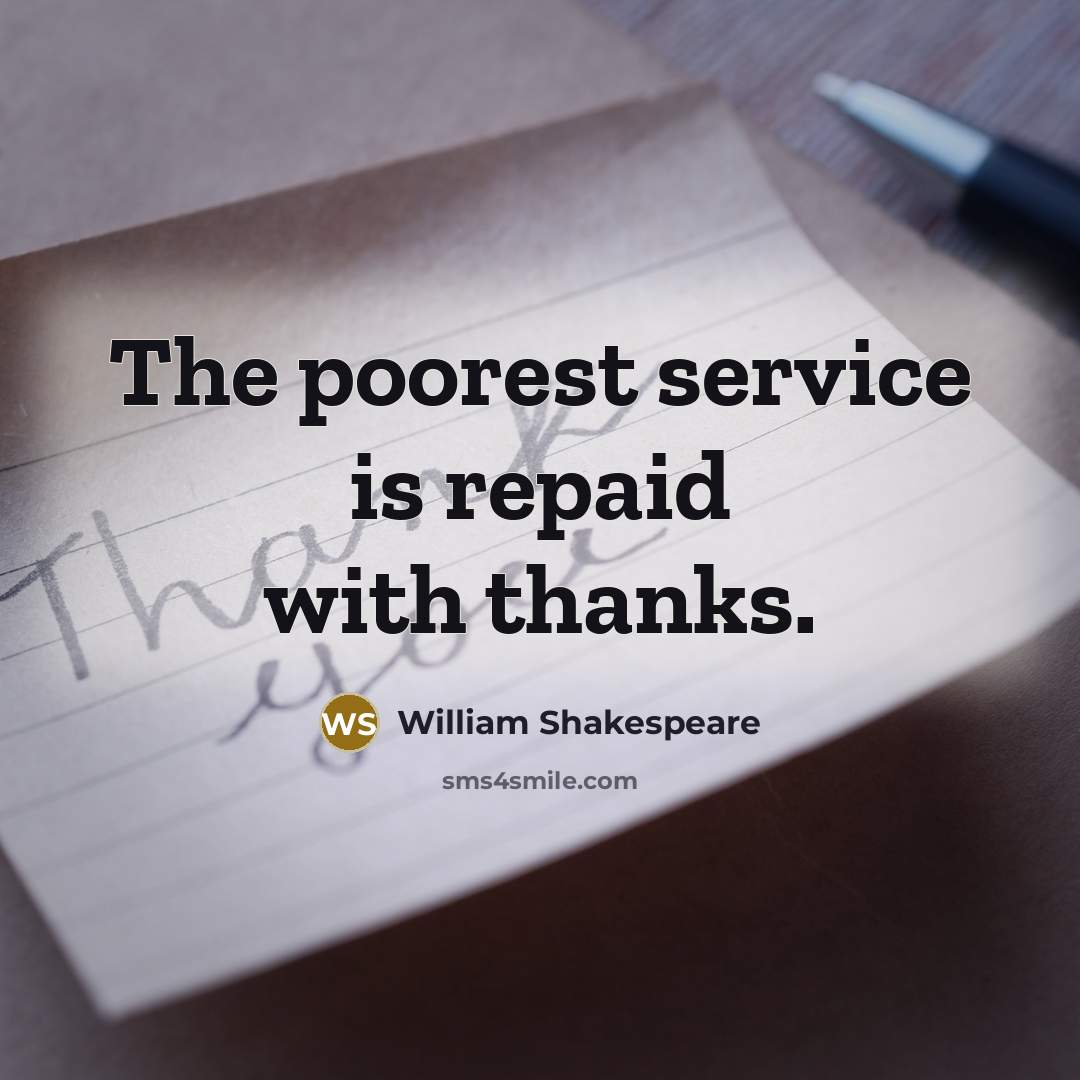 “The poorest service is repaid with thanks.” quote by William Shakespeare