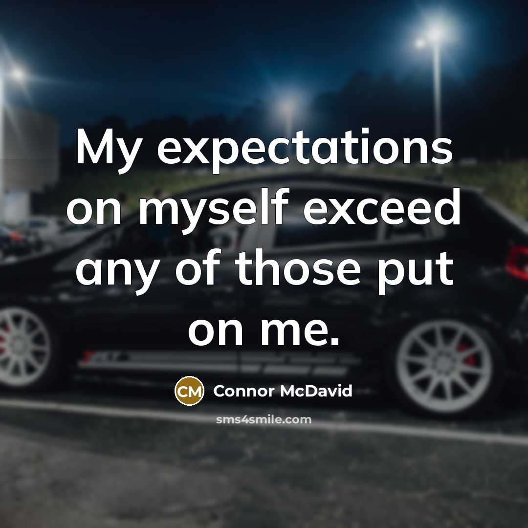 “My expectations on myself exceed any of those put on me.” quote by Connor McDavid