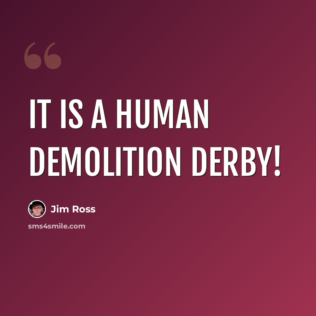 “It is a human demolition derby!” quote by Jim Ross