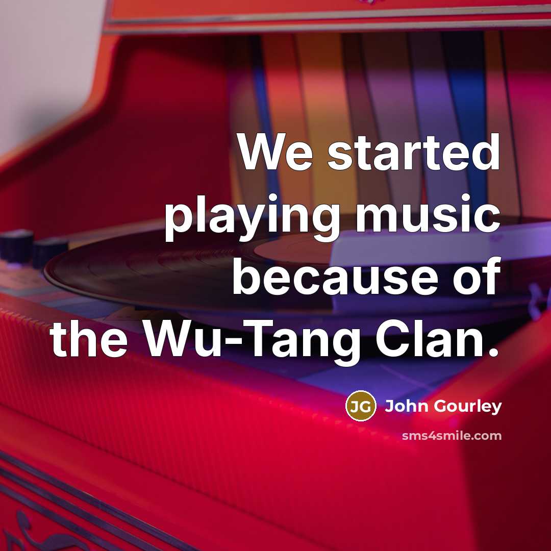 “We started playing music because of the Wu-Tang Clan.” quote by John Gourley