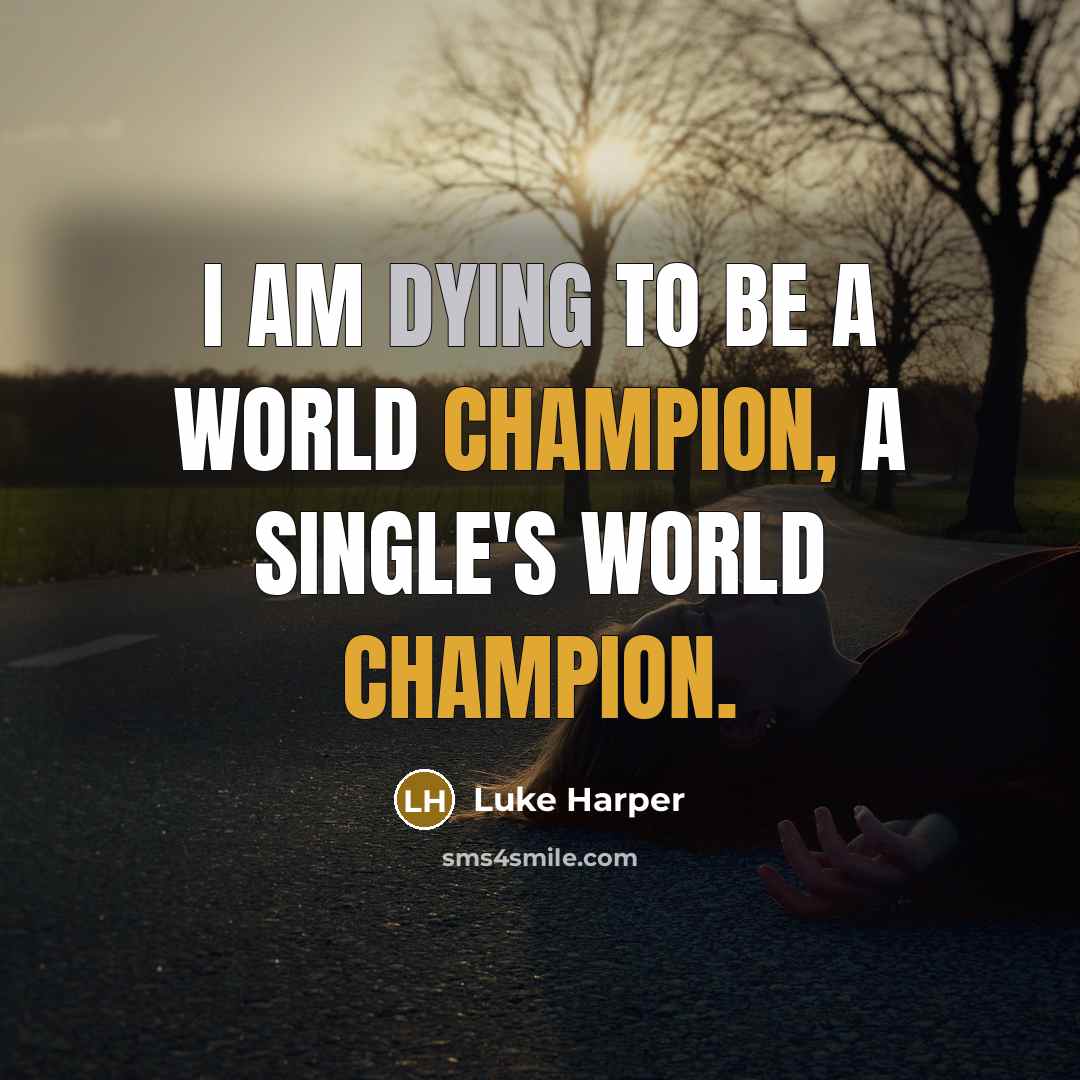 “I am dying to be a world champion, a single's world champion.” quote by Luke Harper