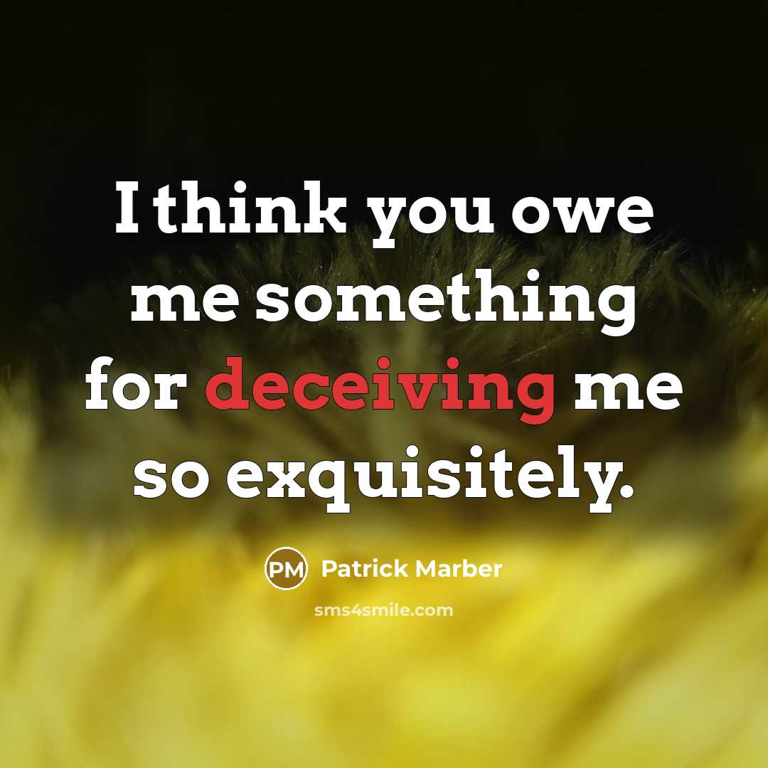 “I think you owe me something for deceiving me so exquisitely.” quote by Patrick Marber
