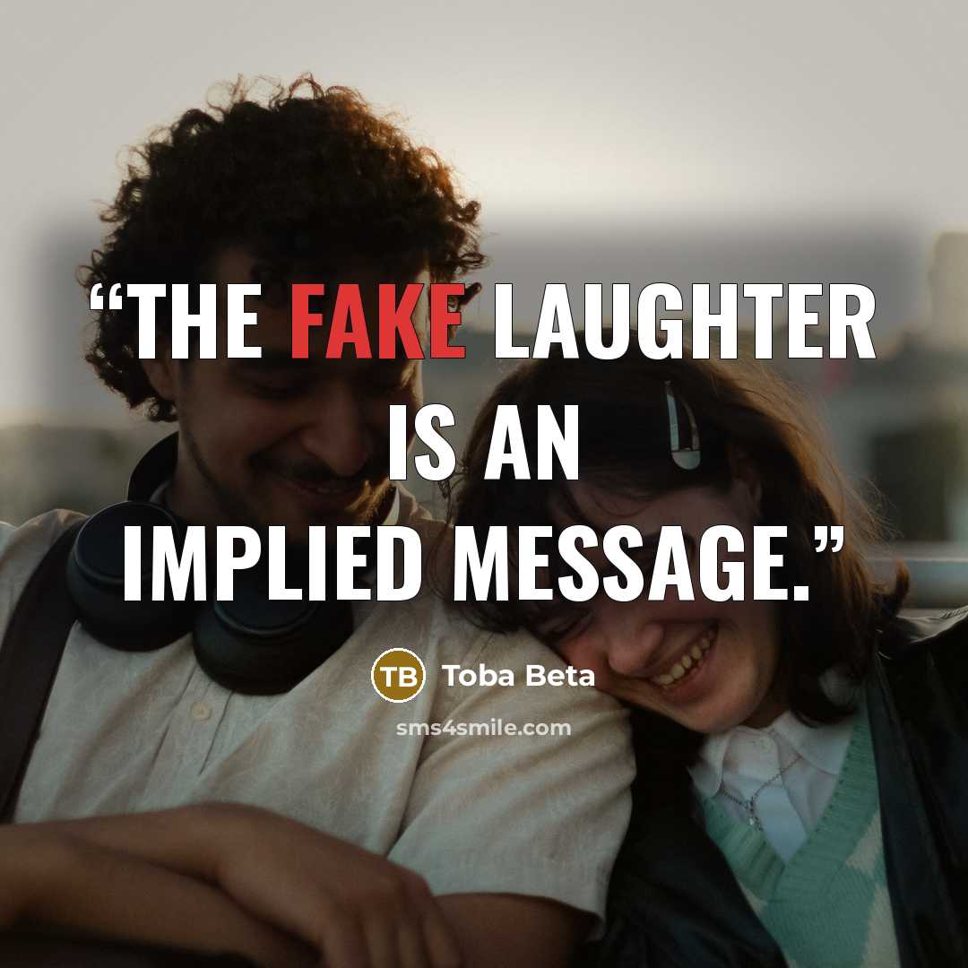 “The fake laughter is an implied message.” quote by Toba Beta