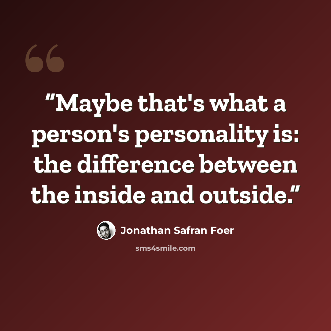 “Maybe that's what a person's personality is: the difference between the inside and outside.” quote by Jonathan Safran Foer