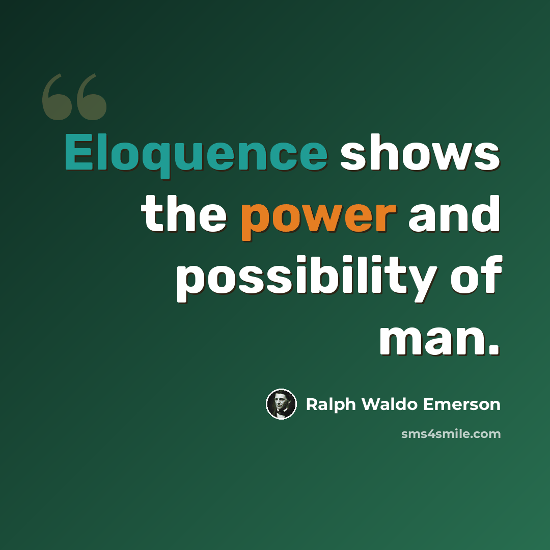 “Eloquence shows the power and possibility of man.” quote by Ralph Waldo Emerson