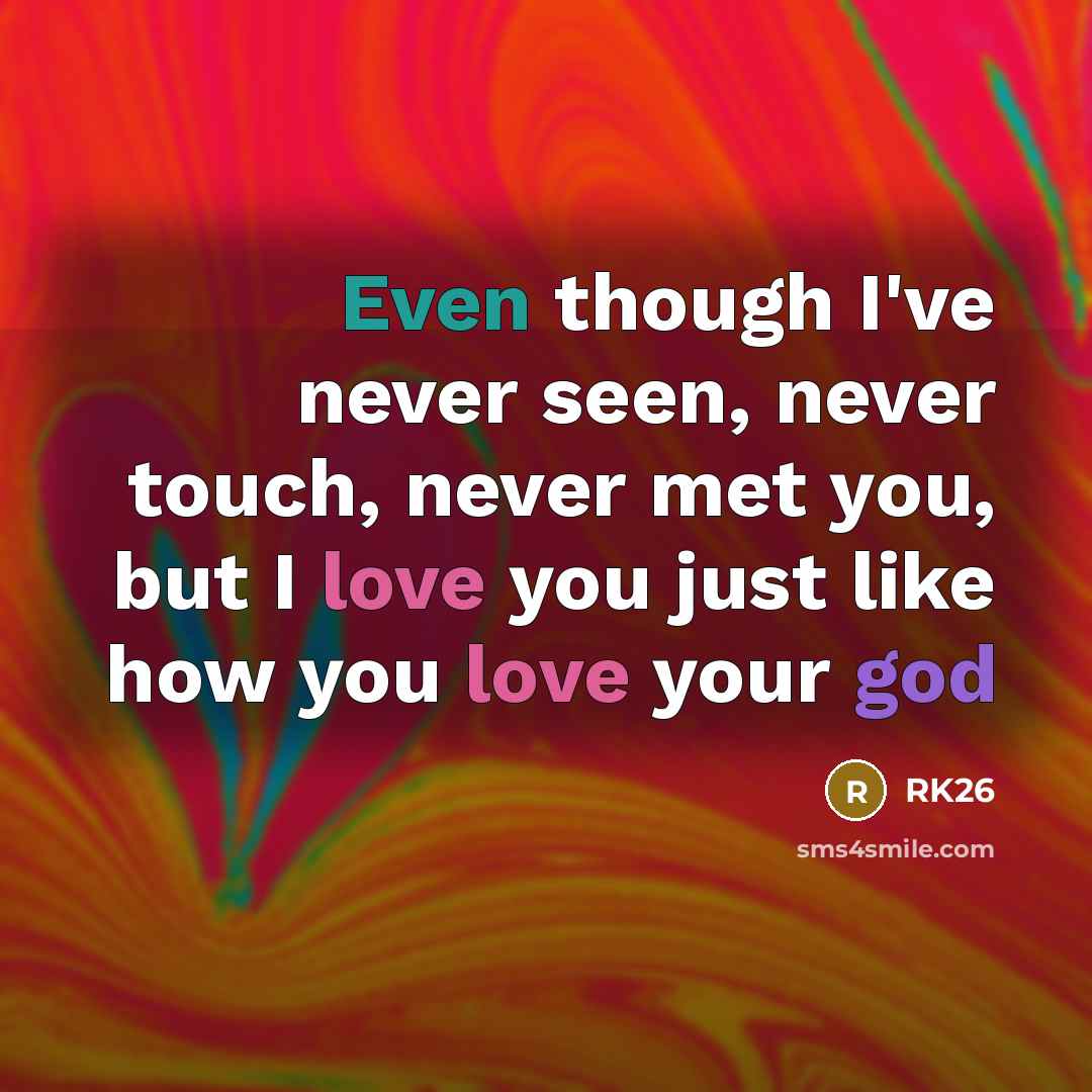 “Even though I've never seen, never touch, never met you, but I love you just like how you love your god” quote by RK26