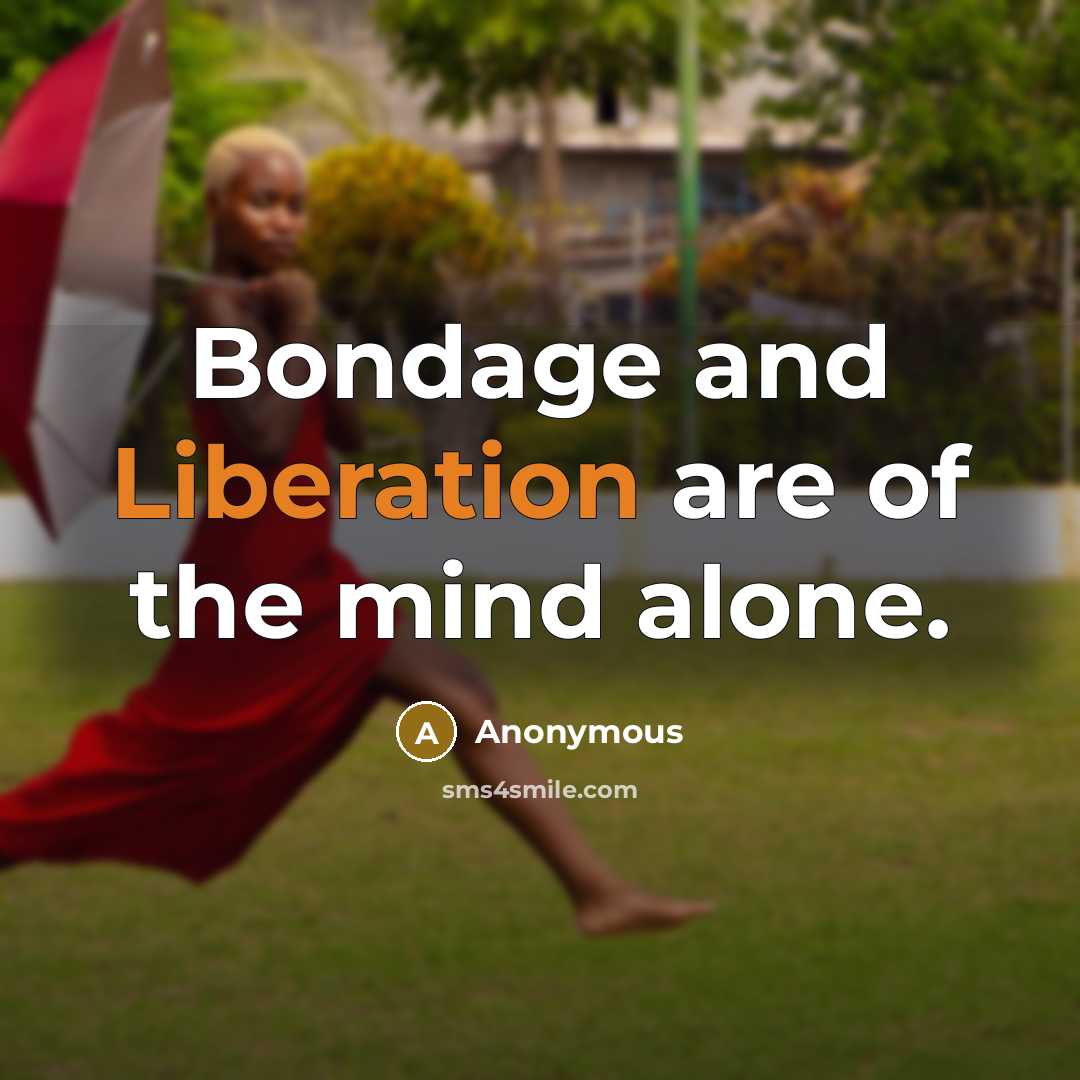 “Bondage and Liberation are of the mind alone.” quote by Anonymous