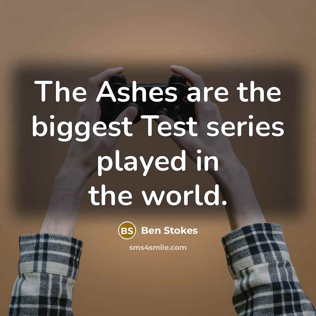 “The Ashes are the biggest Test series played in the world.” quote by Ben Stokes