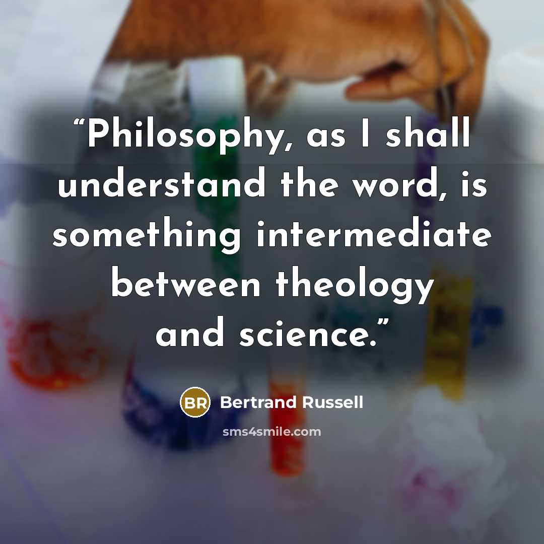 “Philosophy, as I shall understand the word, is something intermediate between theology and science.” quote by Bertrand Russell