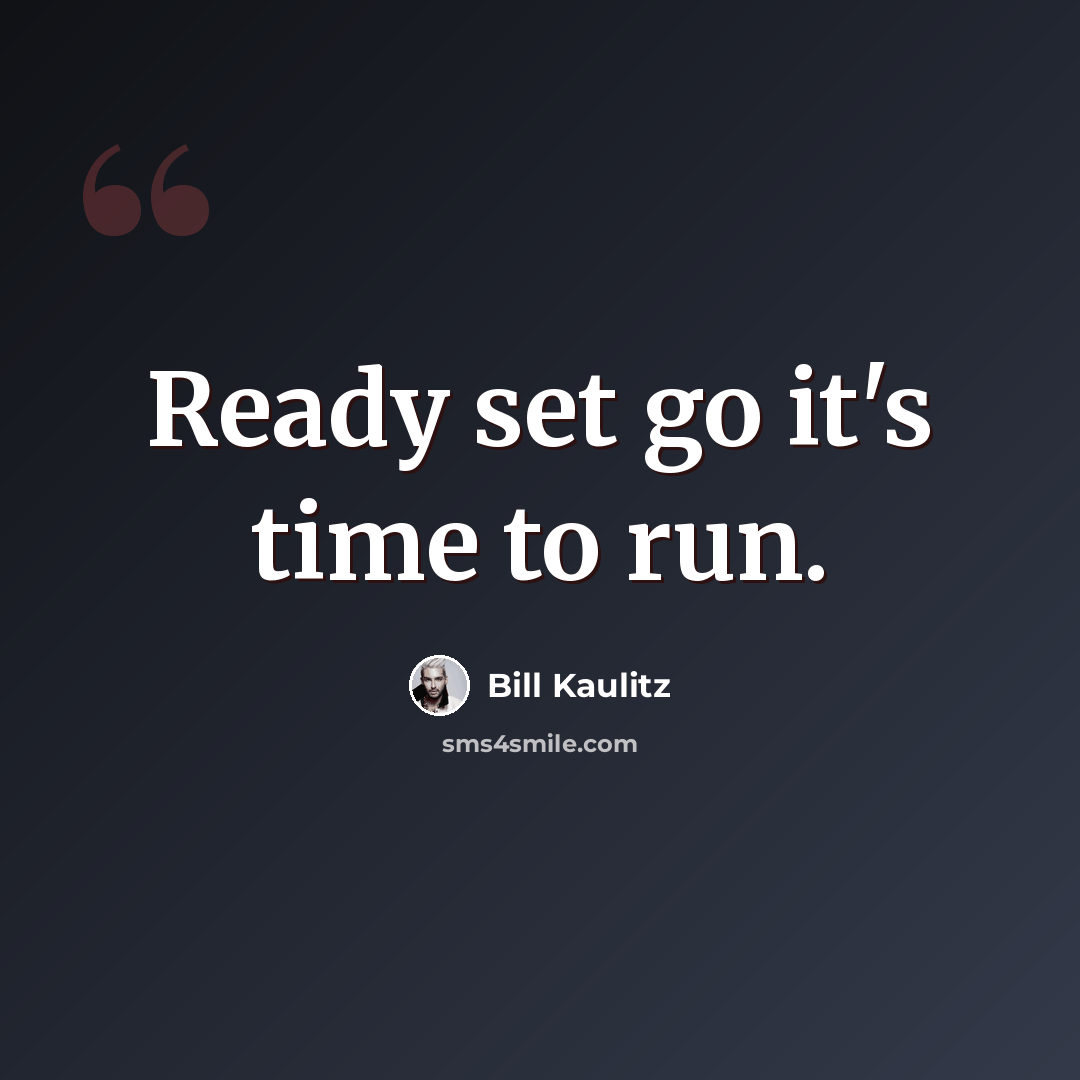 “Ready set go it's time to run.” quote by Bill Kaulitz