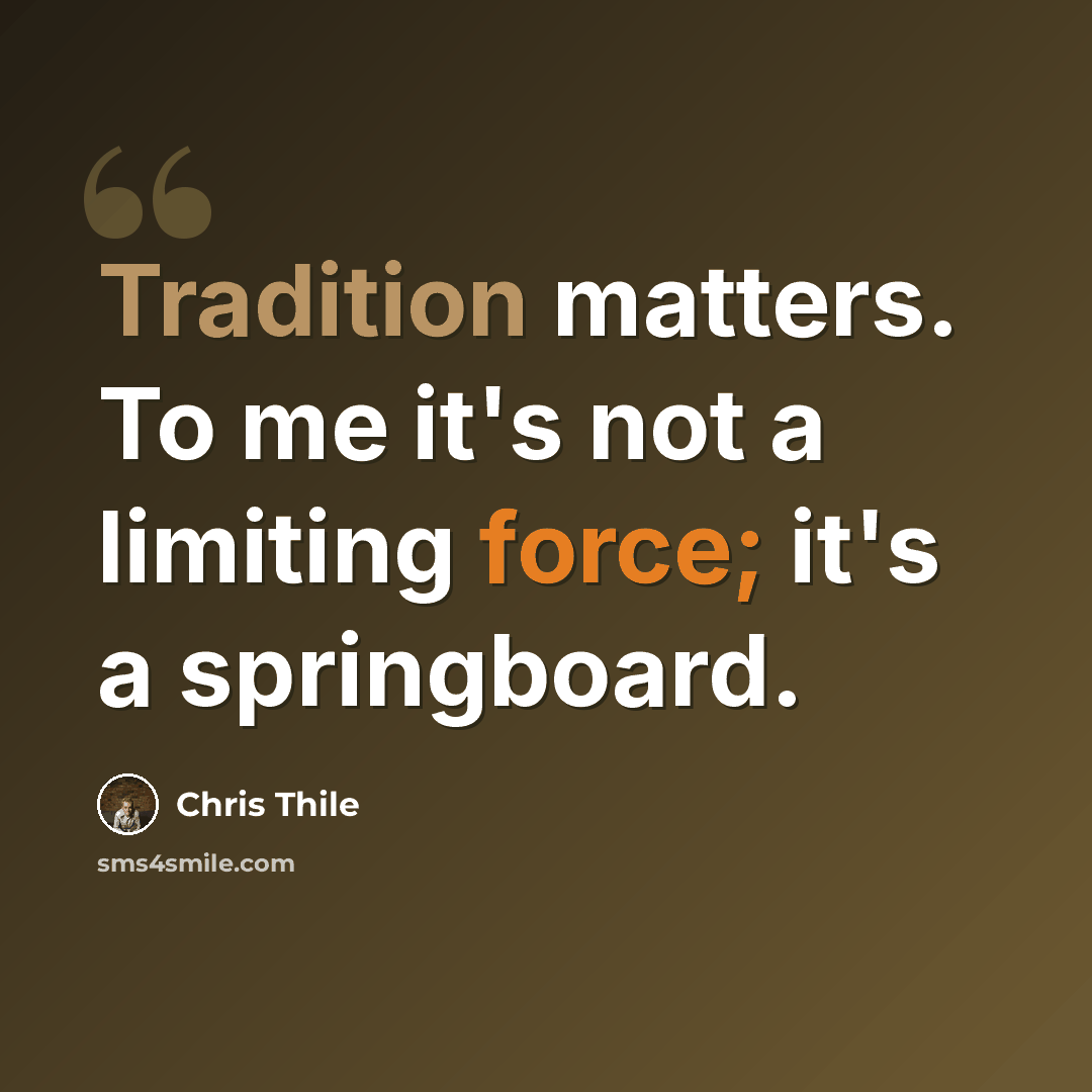 “Tradition matters. To me it's not a limiting force; it's a springboard.” quote by Chris Thile