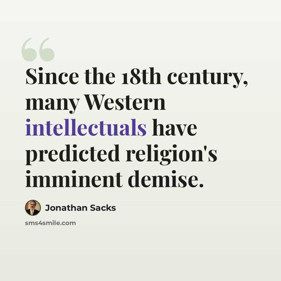 “Since the 18th century, many Western intellectuals have predicted religion's imminent demise.” quote by Jonathan Sacks