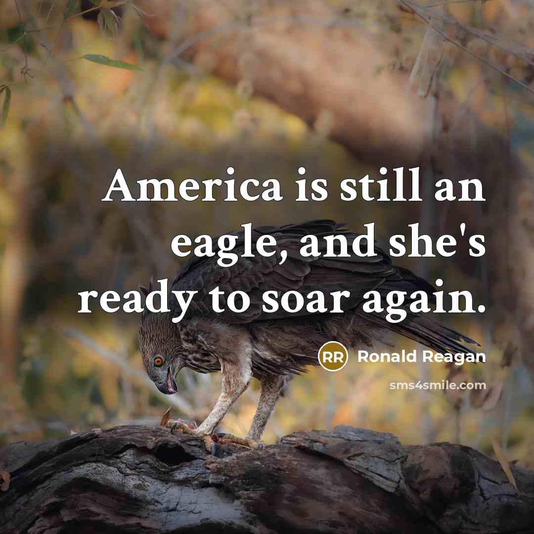 “America is still an eagle, and she's ready to soar again.” quote by Ronald Reagan