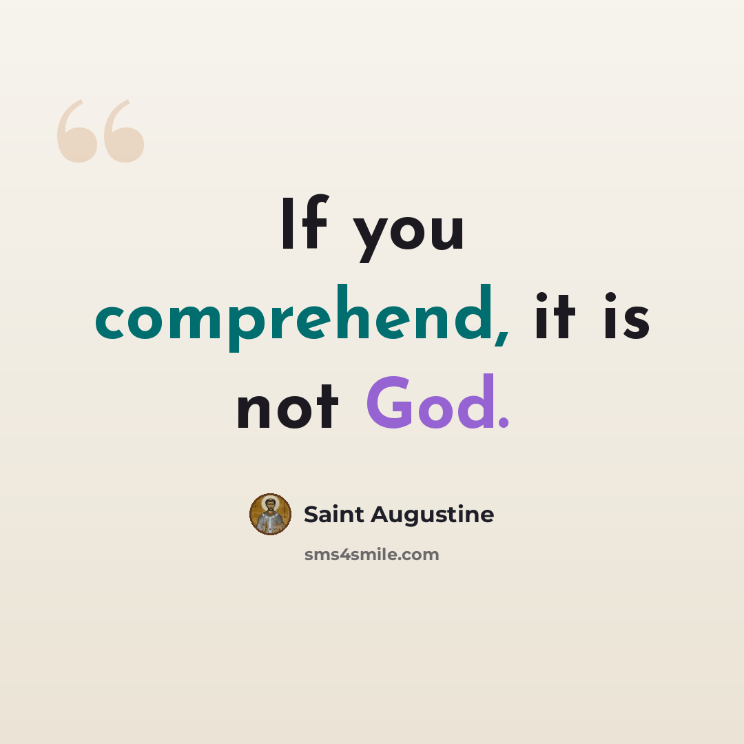 “If you comprehend, it is not God.” quote by Saint Augustine