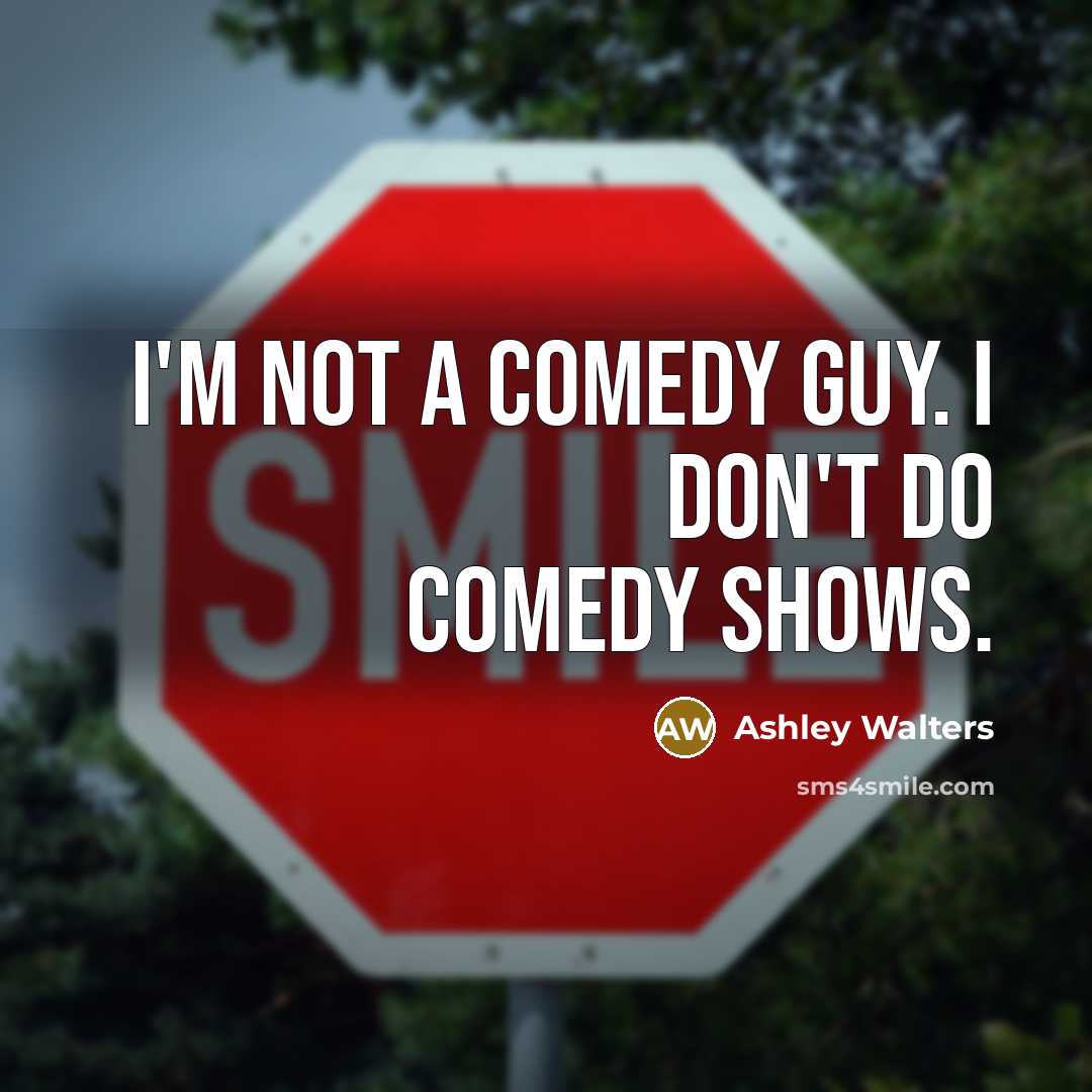“I'm not a comedy guy. I don't do comedy shows.” quote by Ashley Walters
