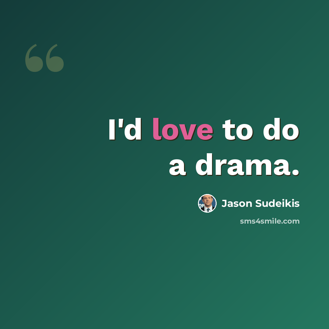 “I'd love to do a drama.” quote by Jason Sudeikis