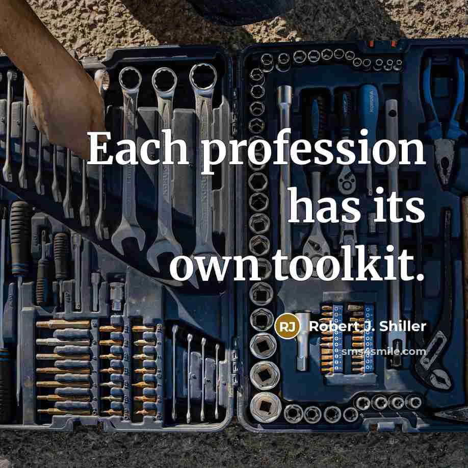 “Each profession has its own toolkit.” quote by Robert J. Shiller