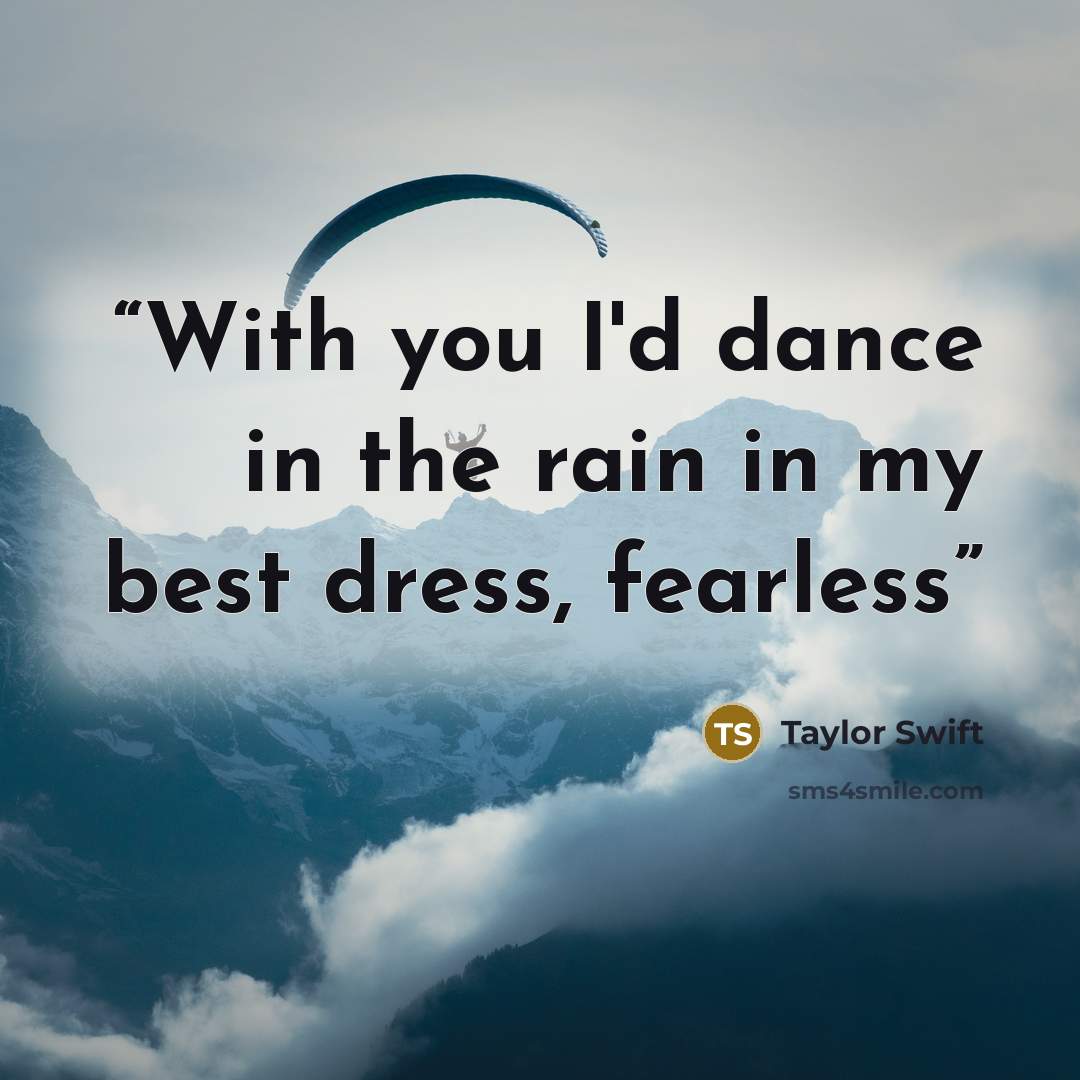 “With you I'd dance in the rain in my best dress, fearless” quote by Taylor Swift