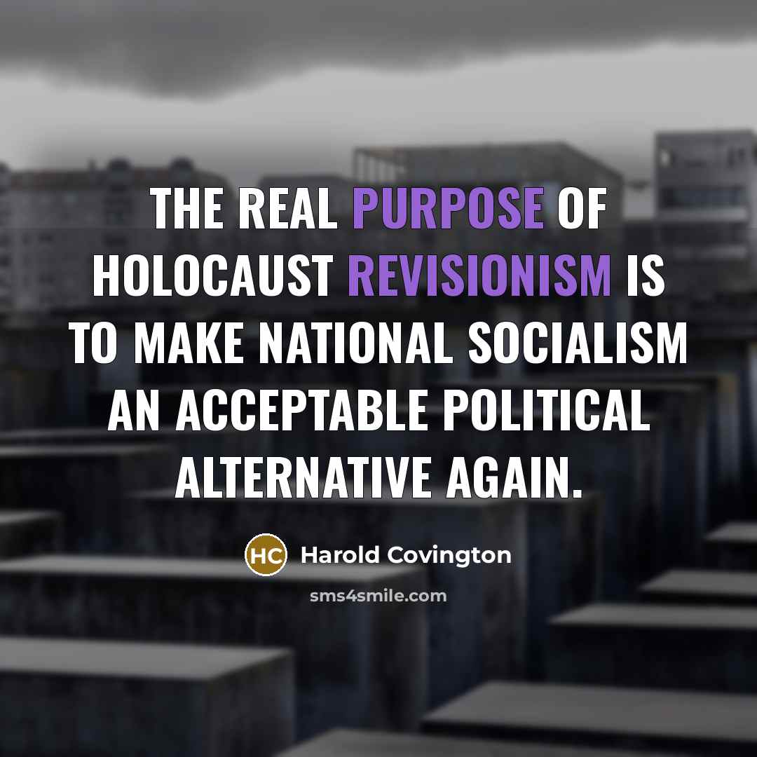 “THE REAL PURPOSE OF HOLOCAUST REVISIONISM IS TO MAKE NATIONAL SOCIALISM AN ACCEPTABLE POLITICAL ALTERNATIVE AGAIN.” quote by Harold Covington