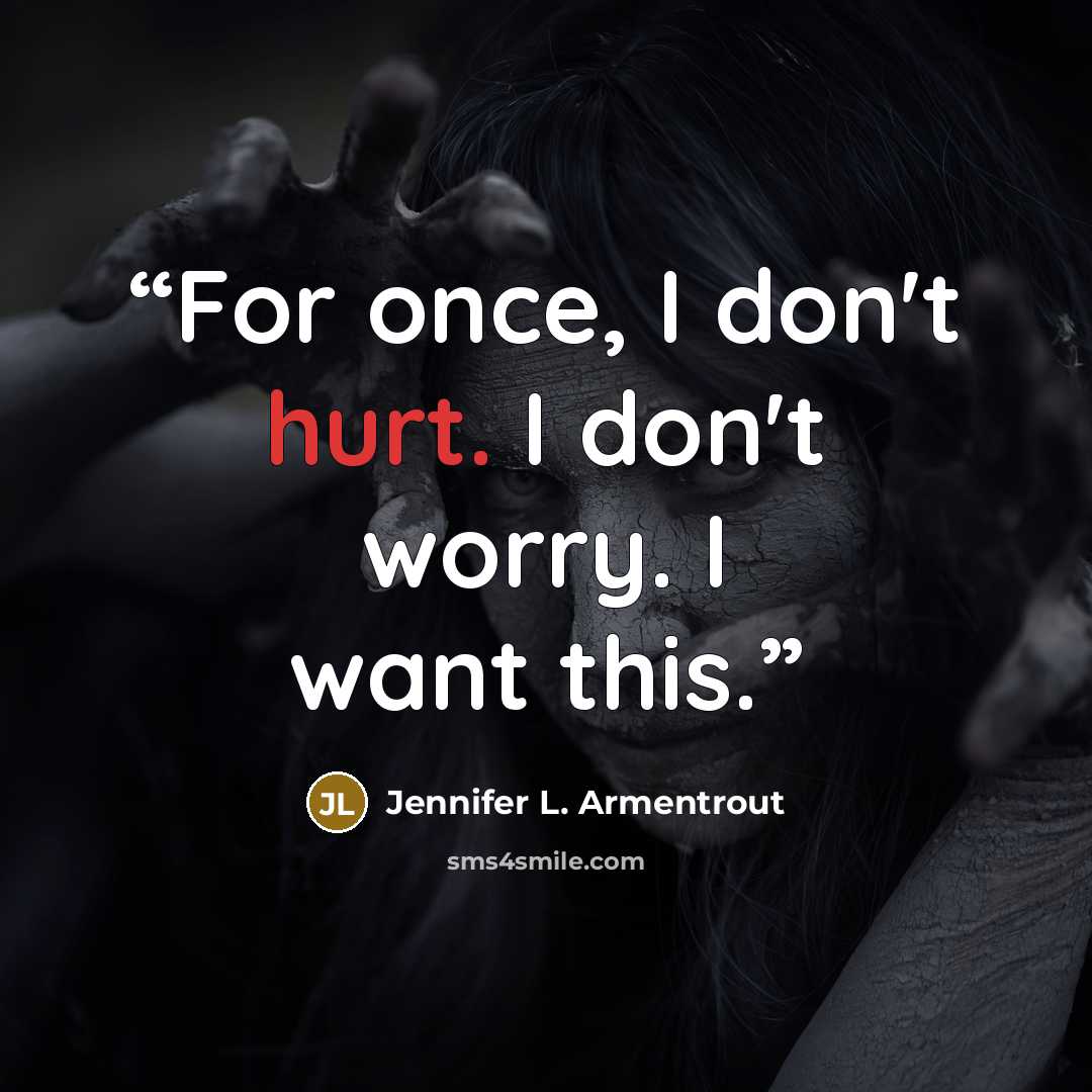 “For once, I don't hurt. I don't worry. I want this.” quote by Jennifer L. Armentrout