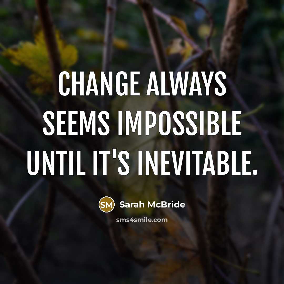 “Change always seems impossible until it's inevitable.” quote by Sarah McBride