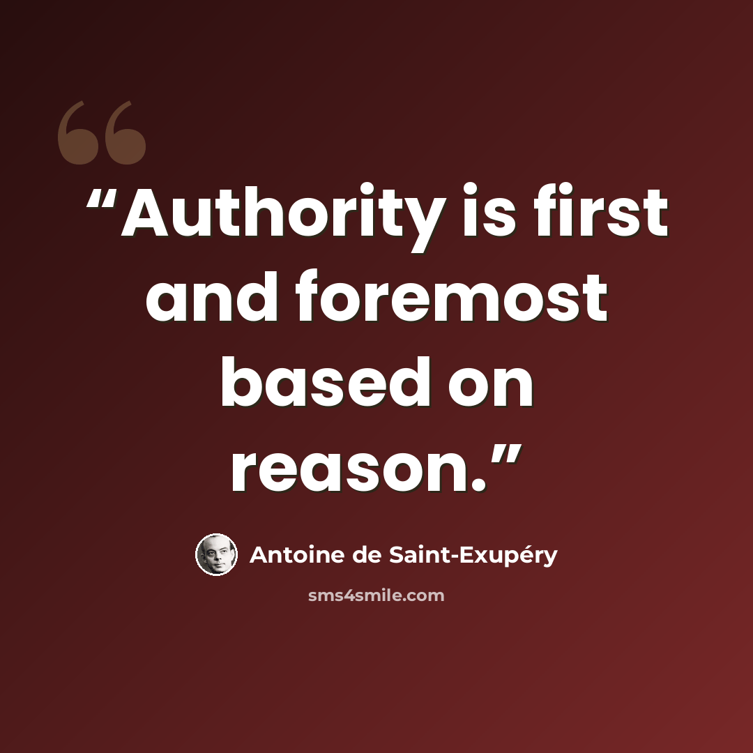 “Authority is first and foremost based on reason.” quote by Antoine de Saint-Exupéry