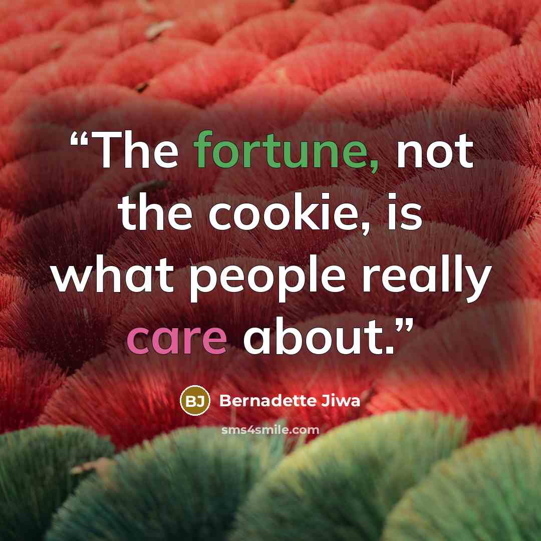 “The fortune, not the cookie, is what people really care about.” quote by Bernadette Jiwa