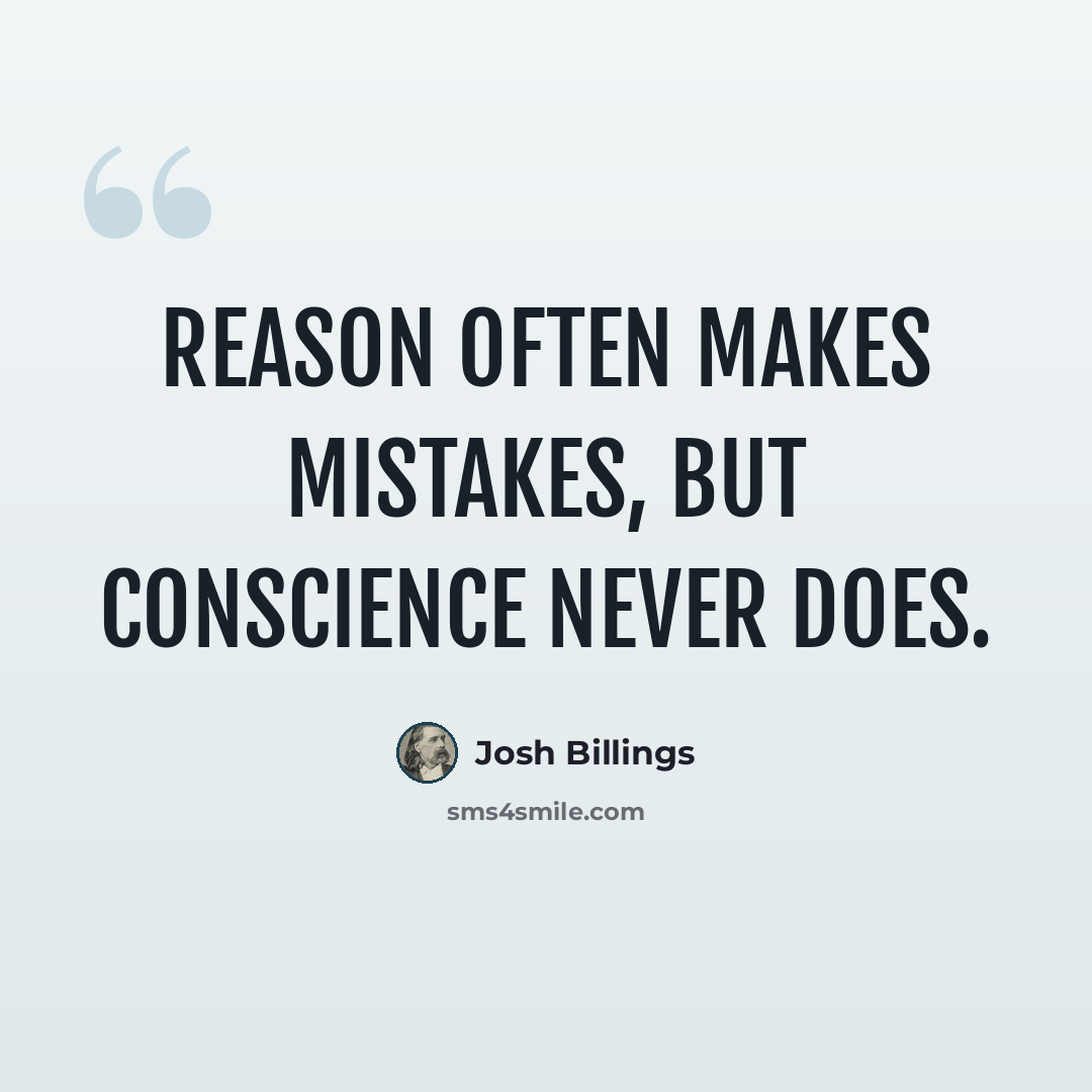 “Reason often makes mistakes, but conscience never does.” quote by Josh Billings
