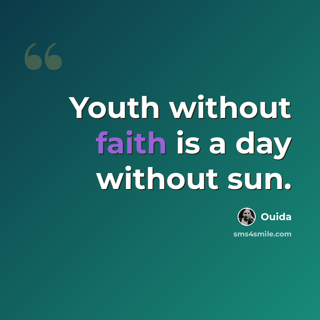 “Youth without faith is a day without sun.” quote by Ouida