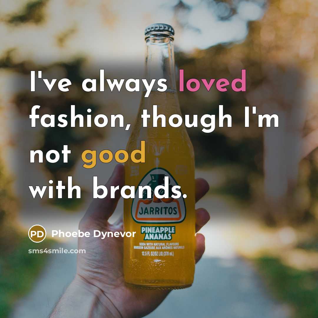 “I've always loved fashion, though I'm not good with brands.” quote by Phoebe Dynevor